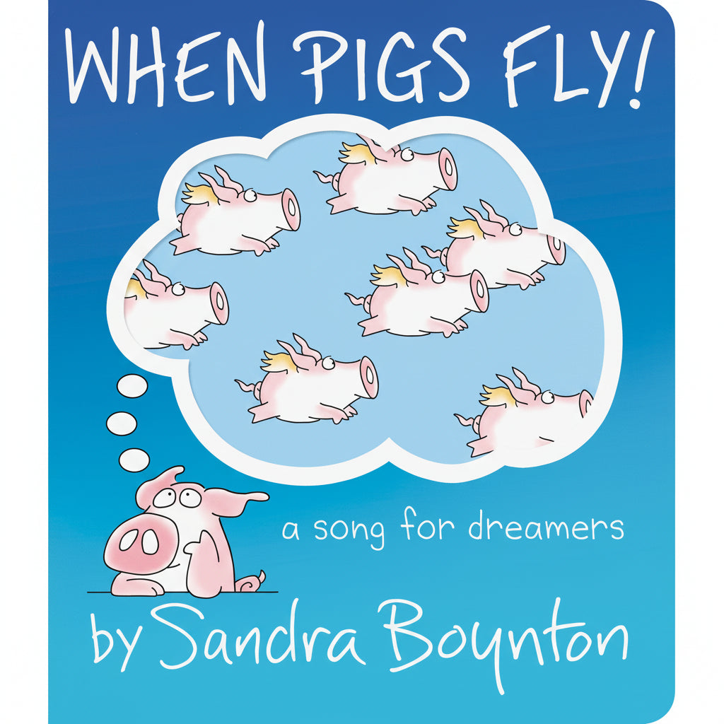 Book cover of 'When Pigs Fly!' by Sandra Boynton with a thought bubble of pigs flying.